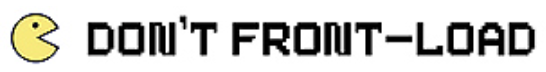 "Dont frontload" text and image with pacman cartoon