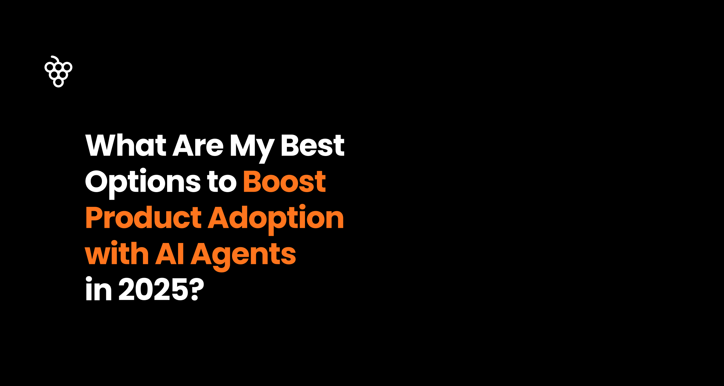 What Are My Best Options to Boost Product Adoption with AI Agents in 2025