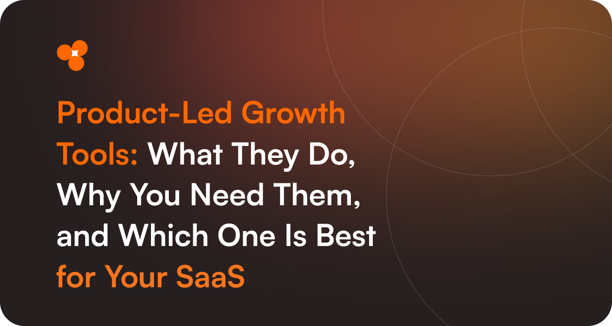 Product-Led Growth Tools_ What They Do, Why You Need Them, and Which One Is Best for Your SaaS (2025)